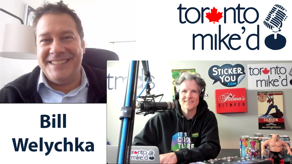Bill Welychka: Toronto Mike'd Podcast Episode 987