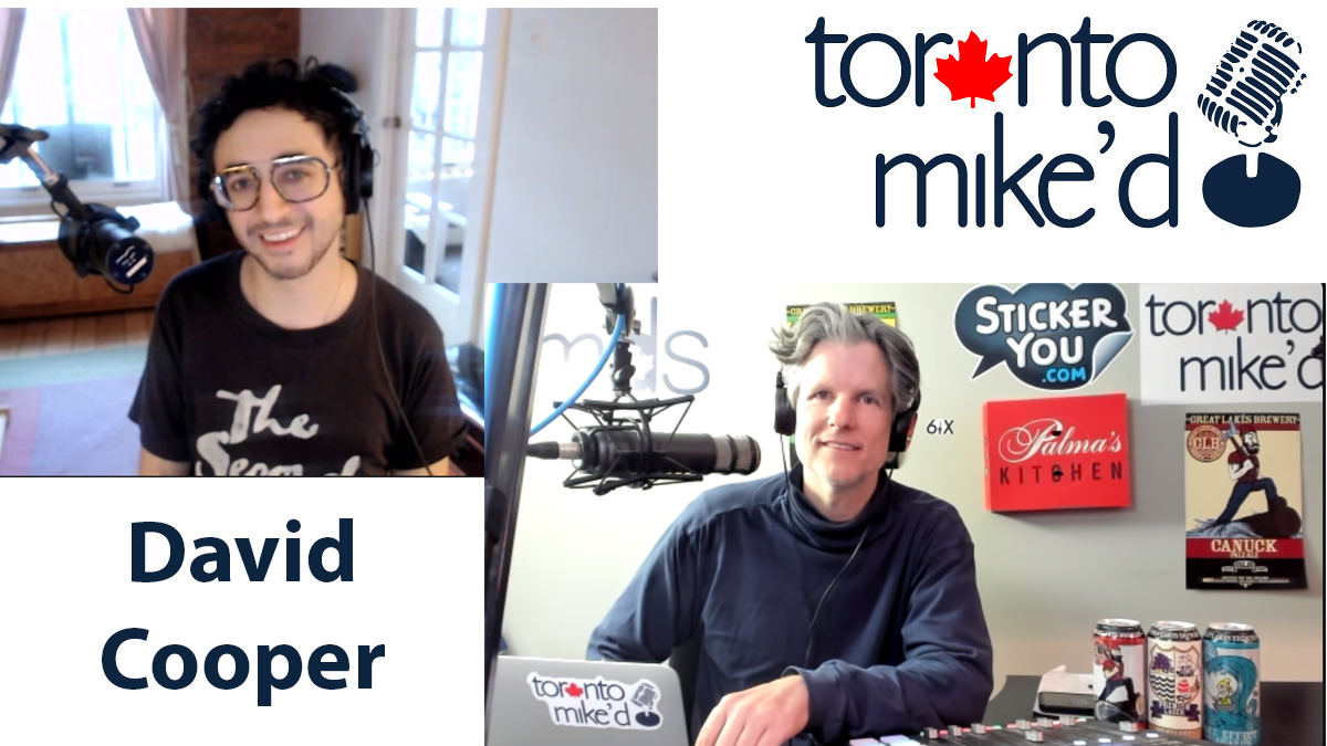 David Cooper: Toronto Mike'd Podcast Episode 991