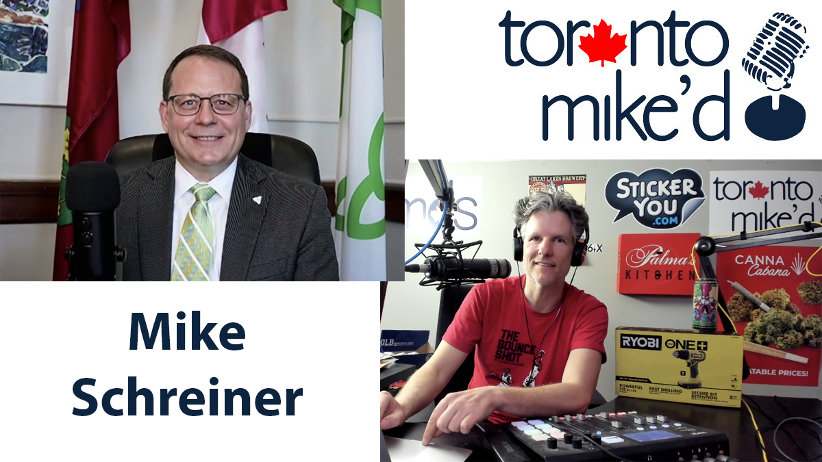 Mike Schreiner: Toronto Mike'd Podcast Episode 1025
