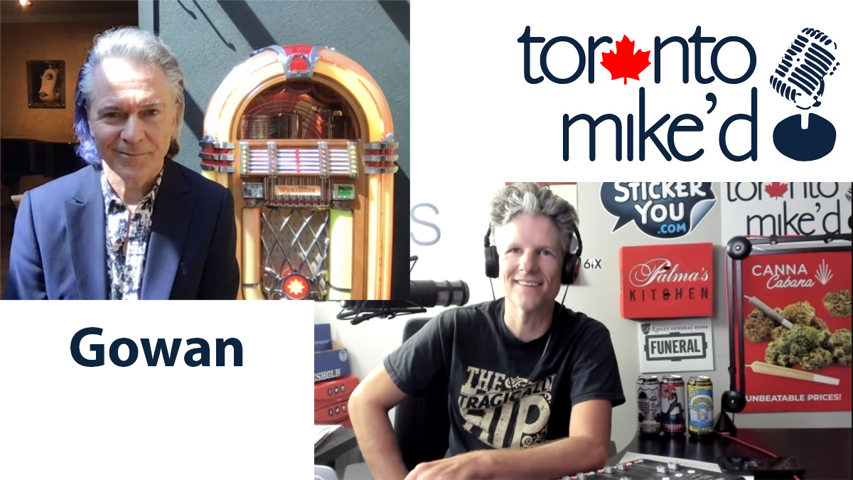 Gowan: Toronto Mike'd Podcast Episode 1089