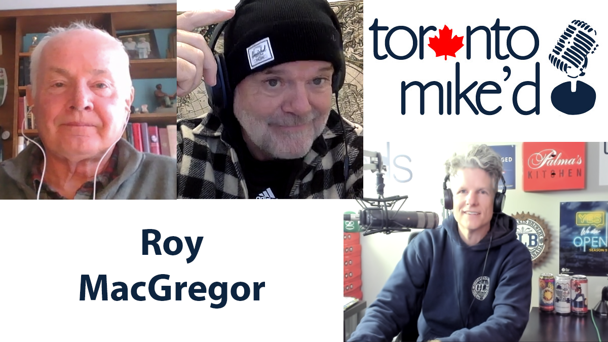 Roy MacGregor: Toronto Mike'd Podcast Episode 1357