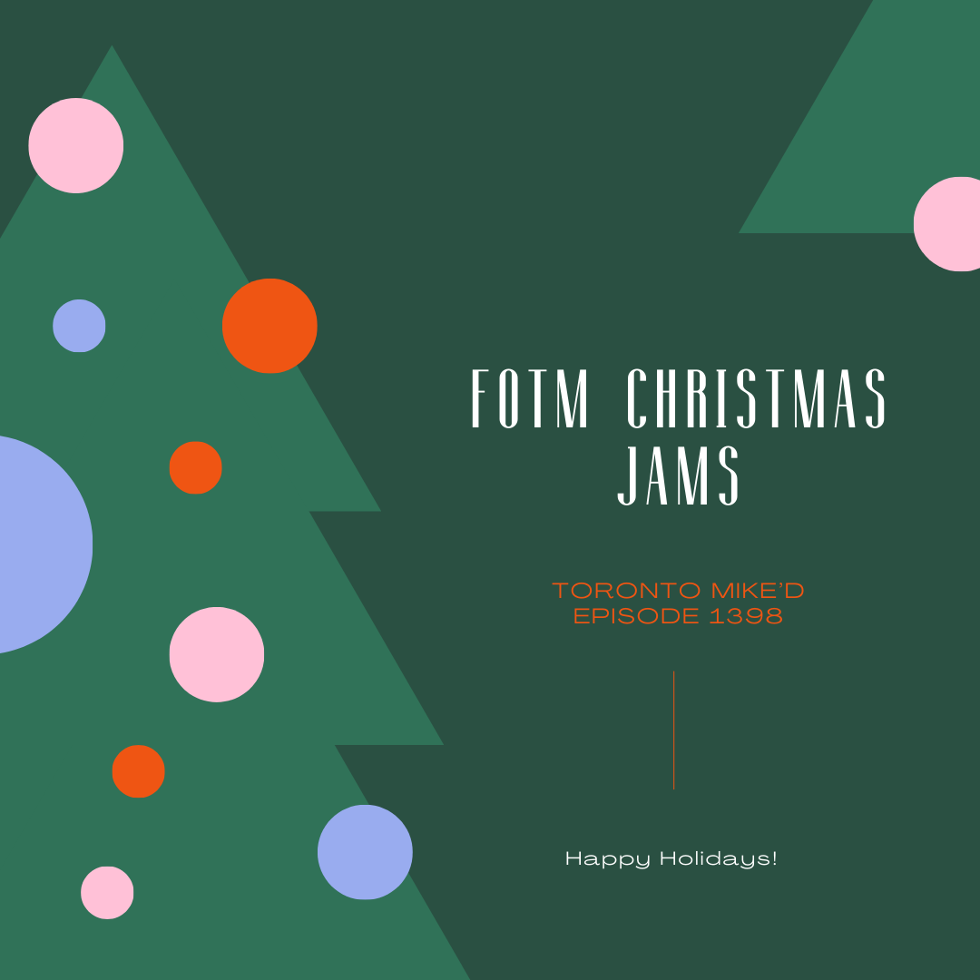 FOTM Christmas Songs: Toronto Mike'd Podcast Episode 1398
