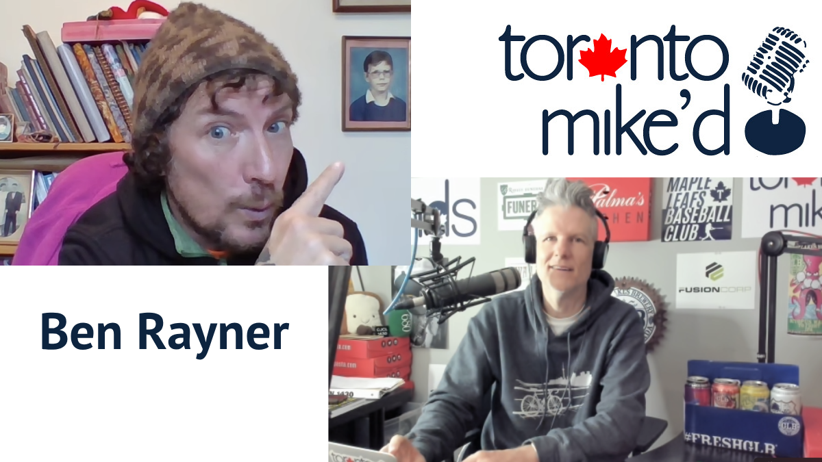 Ben Rayner: Toronto Mike'd Podcast Episode 1826